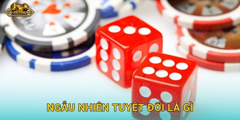 Ngẫu nhiên tuyệt đối là gì và vai trò tại Tài xỉu online 1 Ngẫu nhiên tuyệt đối là gì và vai trò tại Tài xỉu online