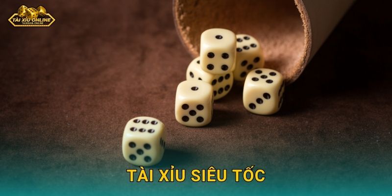 Tài Xỉu Siêu Tốc – Trải nghiệm cược tốc độ cao tại Tài xỉu online
