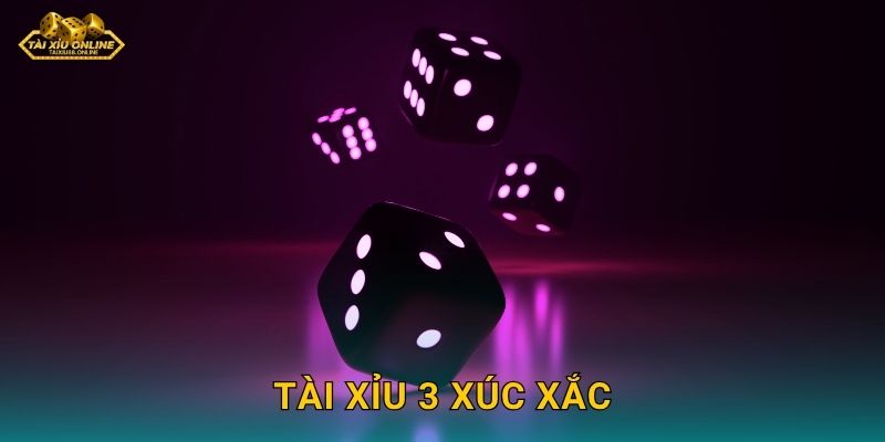 Tài Xỉu 3 Xúc Xắc – Phiên bản kinh điển tại Tài xỉu online