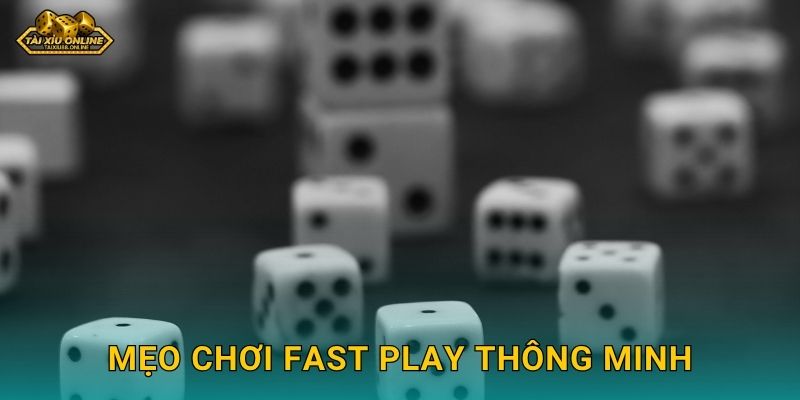Tài Xỉu Fast Play - Trải nghiệm cược tức thì tại Tài xỉu online 3 Mẹo chơi Fast Play thông minh