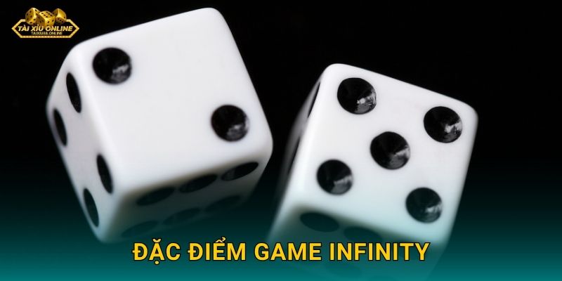 Tài Xỉu Infinity - Chuỗi thắng vô hạn tại Tài xỉu online 2 Đặc điểm game Infinity