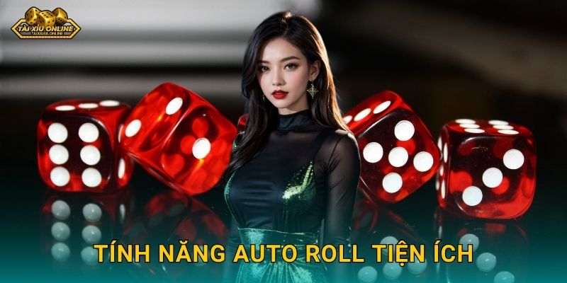 Tài Xỉu Auto Roll - Chế độ tự động thông minh tại Tài xỉu online 2 Tính năng Auto Roll tiện ích