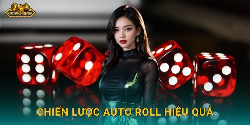 Tài Xỉu Auto Roll - Chế độ tự động thông minh tại Tài xỉu online 3 Chiến lược Auto Roll hiệu quả