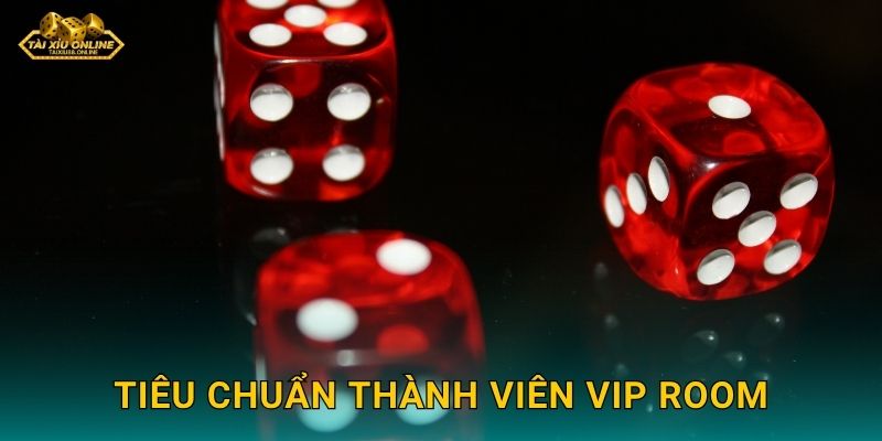 Tiêu chuẩn thành viên VIP Room