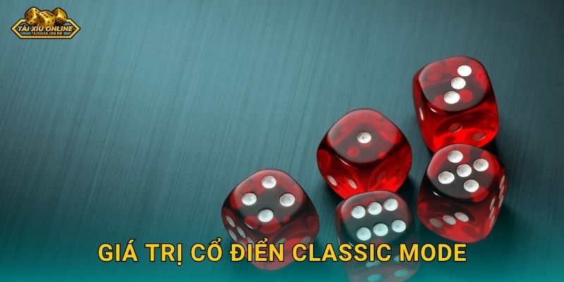 Tài Xỉu Classic Mode - Phong cách truyền thống tại Tài xỉu online 2 Giá trị cổ điển Classic Mode