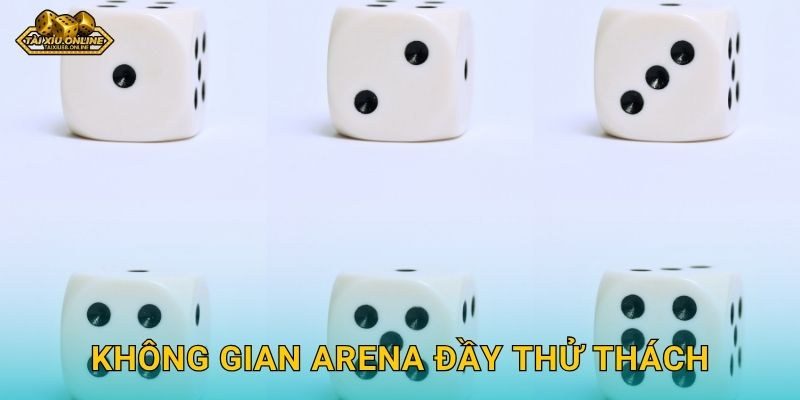 Tài Xỉu Dice Arena - Đấu trường xúc xắc khốc liệt tại Tài xỉu online 2 Không gian Arena đầy thử thách